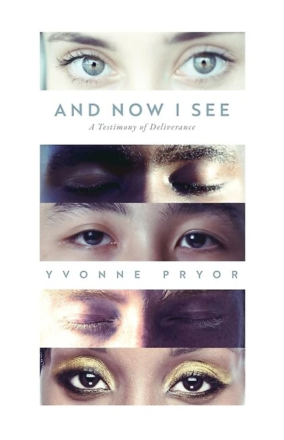 And Now I See: A Testimony of Deliverance