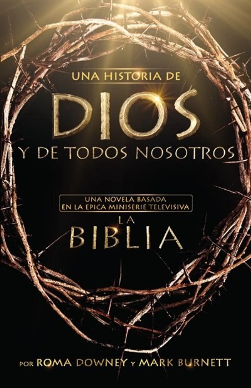 Una Historia De Dios Y De Todos Nosotros: Una novela basada en la épica miniserie televisiva La Biblia