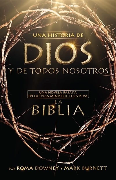Una Historia De Dios Y De Todos Nosotros: Una novela basada en la épica miniserie televisiva La Biblia