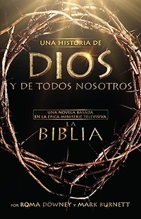 Una Historia De Dios Y De Todos Nosotros: Una novela basada en la épica miniserie televisiva La Biblia