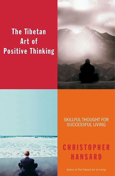 The Tibetan Art of Positive Thinking: Skillful Thought for Successful Living