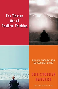 The Tibetan Art of Positive Thinking: Skillful Thought for Successful Living
