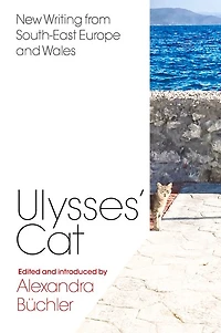 Ulysses’ Cat: New Writing from South-East Europe and Wales