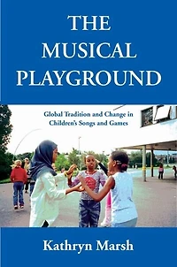 A Musical Playground: Global Tradition and Change Children's Songs Games