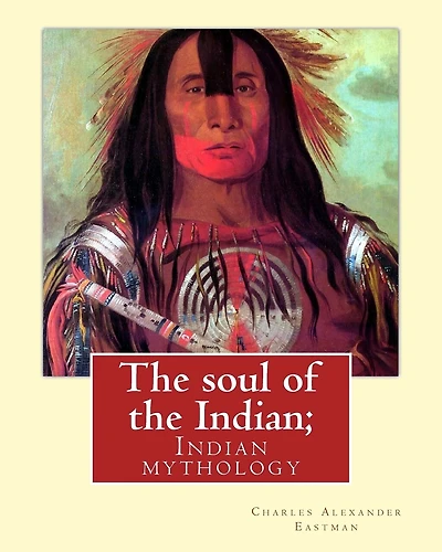 The soul of the Indian; By: Charles Alexander Eastman: Indian mythology