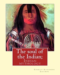The soul of the Indian; By: Charles Alexander Eastman: Indian mythology