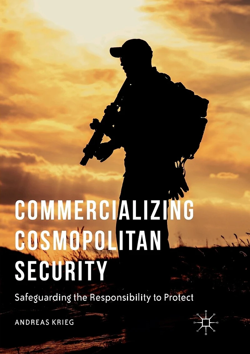 Commercializing Cosmopolitan Security: Safeguarding The Responsibility To Protect