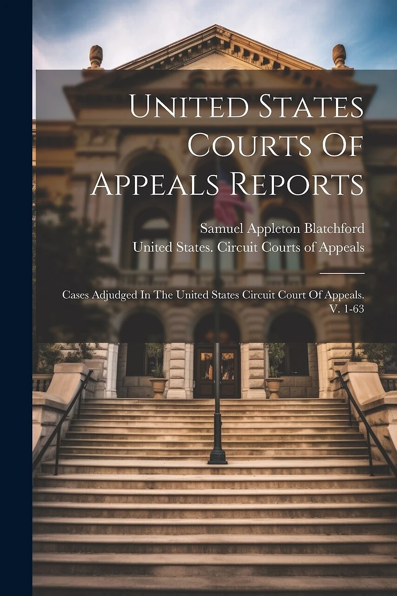 United States Courts Of Appeals Reports: Cases Adjudged In The United States Circuit Court Of Appeals. V. 1-63