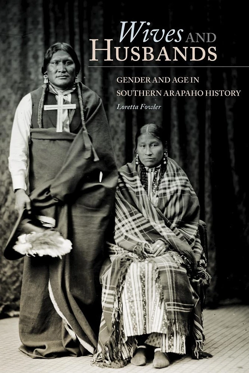 Wives and Husbands: Gender and Age in Southern Arapaho History