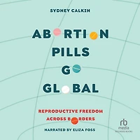 Abortion Pills Go Global: Reproductive Freedom across Borders