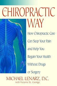 The Chiropractic Way: How Care Can Stop Your Pain and Help You Regain Health Without Drugs or Surgery