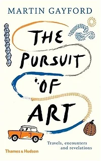 The Pursuit of Art: Travels, Encounters and Revelations