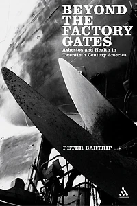 Beyond the Factory Gates: Asbestos and Health in Twentieth Century America