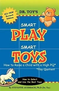 Smart Play Smart Toys: How To Raise A Child With A High Pq