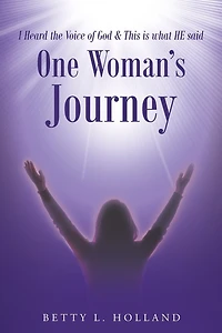 I Heard the Voice of God & This is what HE said: One Woman's Journey