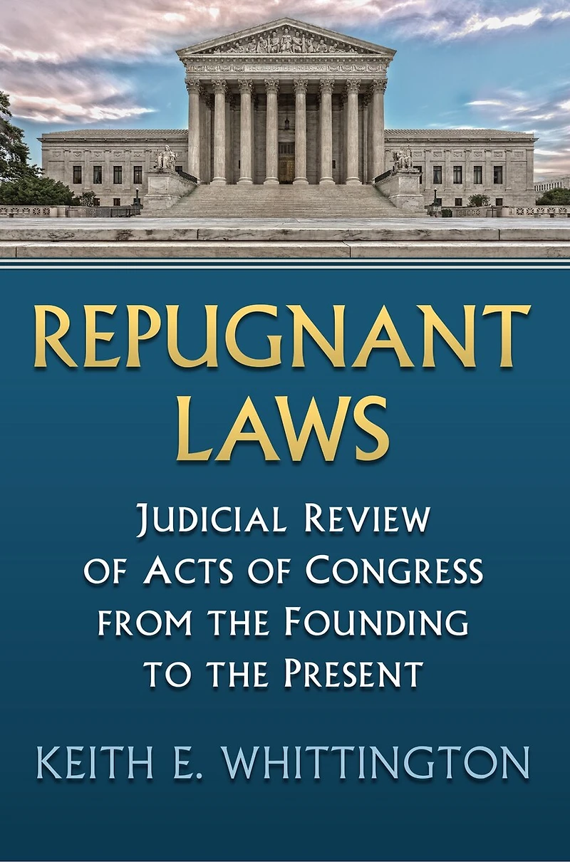 Repugnant Laws: Judicial Review of Acts Congress from the Founding to Present