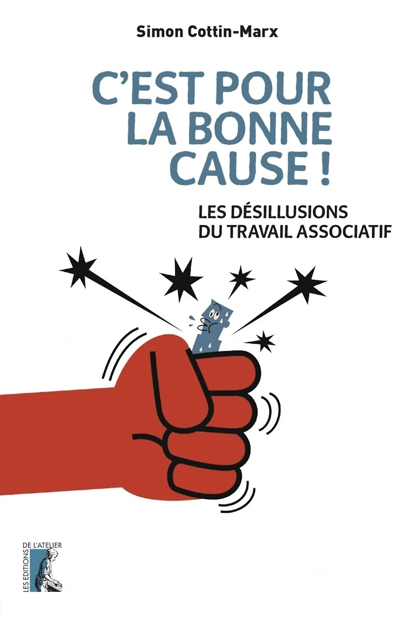 C'est pour la bonne cause !: les désillusions du travail associatif