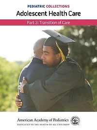 Pediatric Collections: Adolescent Health Care: Part 3: Transition of Care