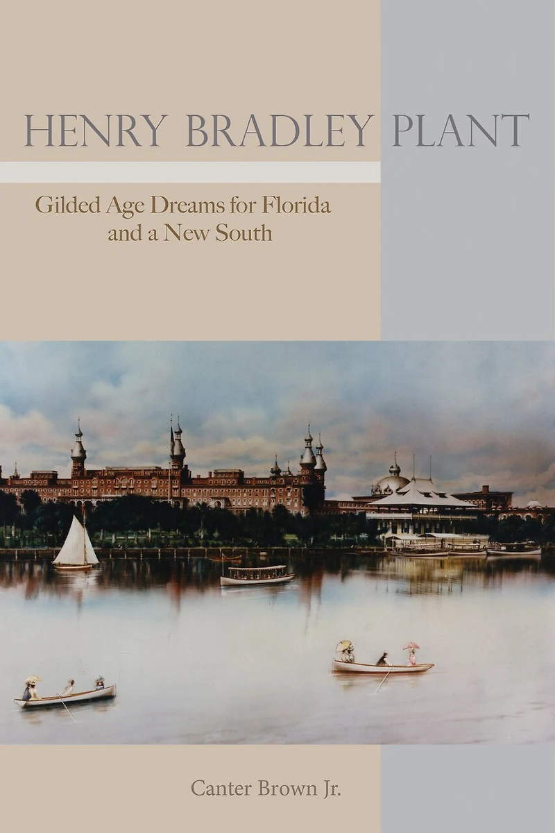 Henry Bradley Plant: Gilded Age Dreams For Florida And A New South