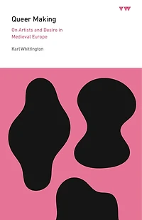 Queer Making: On Artists and Desire Medieval Europe