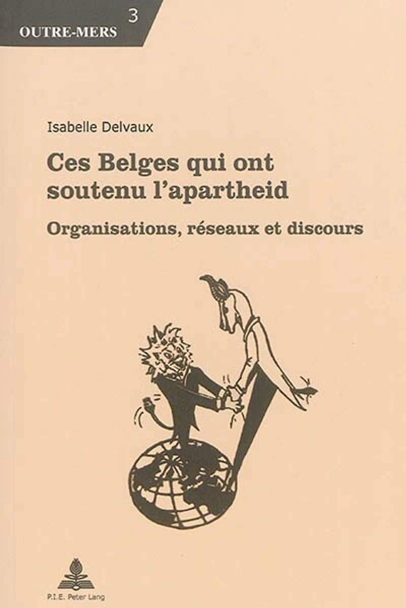 Ces Belges qui ont soutenu l'apartheid: Organisations, réseaux et discours