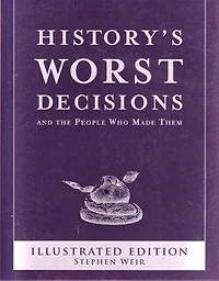 Historys Worst Decisions
