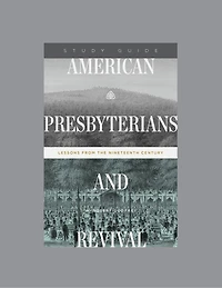 American Presbyterians and Revival: Lessons from the Nineteenth Century, Teaching Series Study Guide