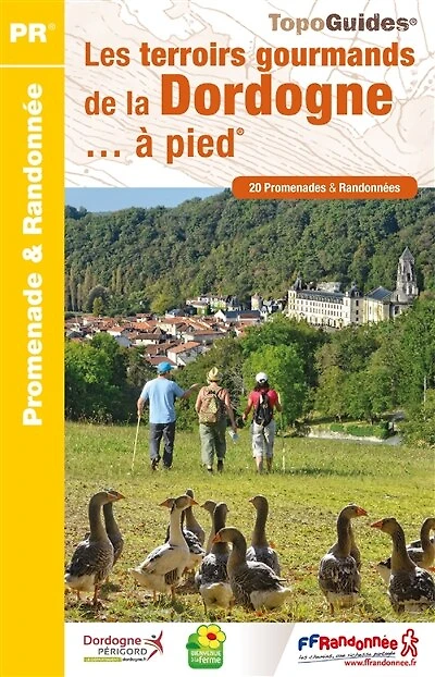 Les terroirs gourmands de la Dordogne... à pied: 20 promenades & randonnées