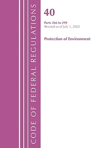 Code of Federal Regulations, Title 40 Protection the Environment 266-299, Revised as July 1, 2023