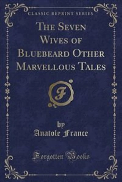 The Seven Wives of Bluebeard Other Marvellous Tales (Classic Reprint)