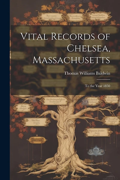 Vital Records of Chelsea, Massachusetts: To the Year 1850