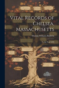 Vital Records of Chelsea, Massachusetts: To the Year 1850