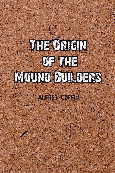The Origin of the Mound Builders
