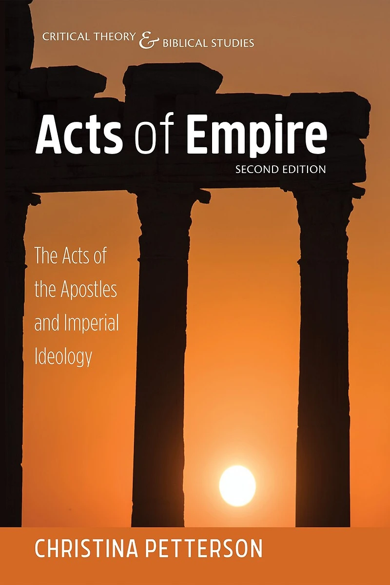 Acts of Empire, Second Edition: the Apostles and Imperial Ideology
