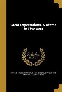 Great Expectations. A Drama Five Acts