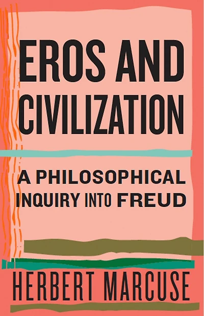 Eros and Civilization: A Philosophical Inquiry into Freud