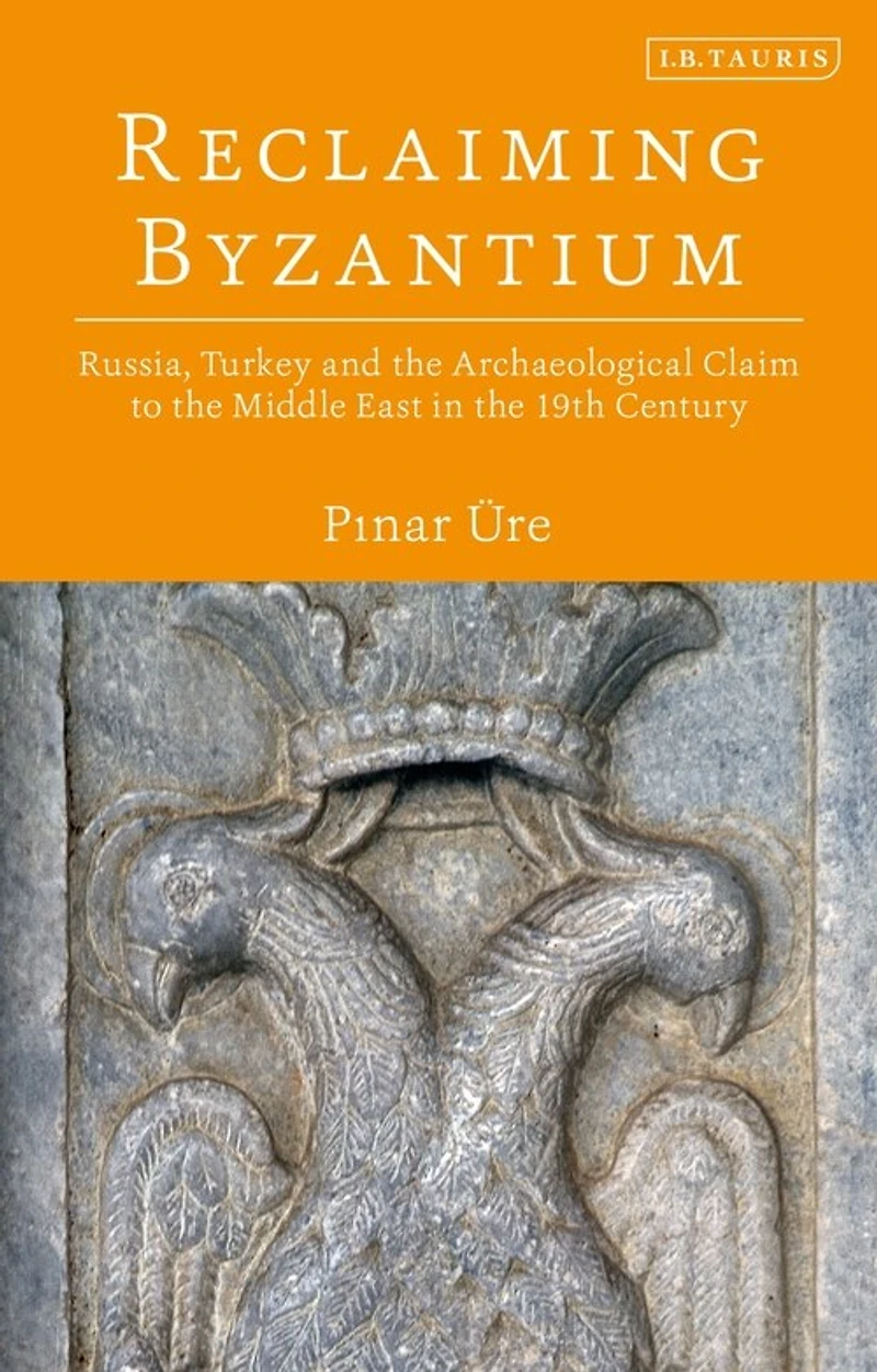 Reclaiming Byzantium: Russia, Turkey and the Archaeological Claim to Middle East 19th Century