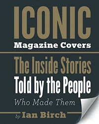 Iconic Magazine Covers: The Inside Stories Told By The People Who Made Them