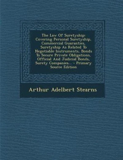 The Law Of Suretyship: Covering Personal Suretyship, Commercial Guaranties, Suretyship As Related To Negotiable Instrument