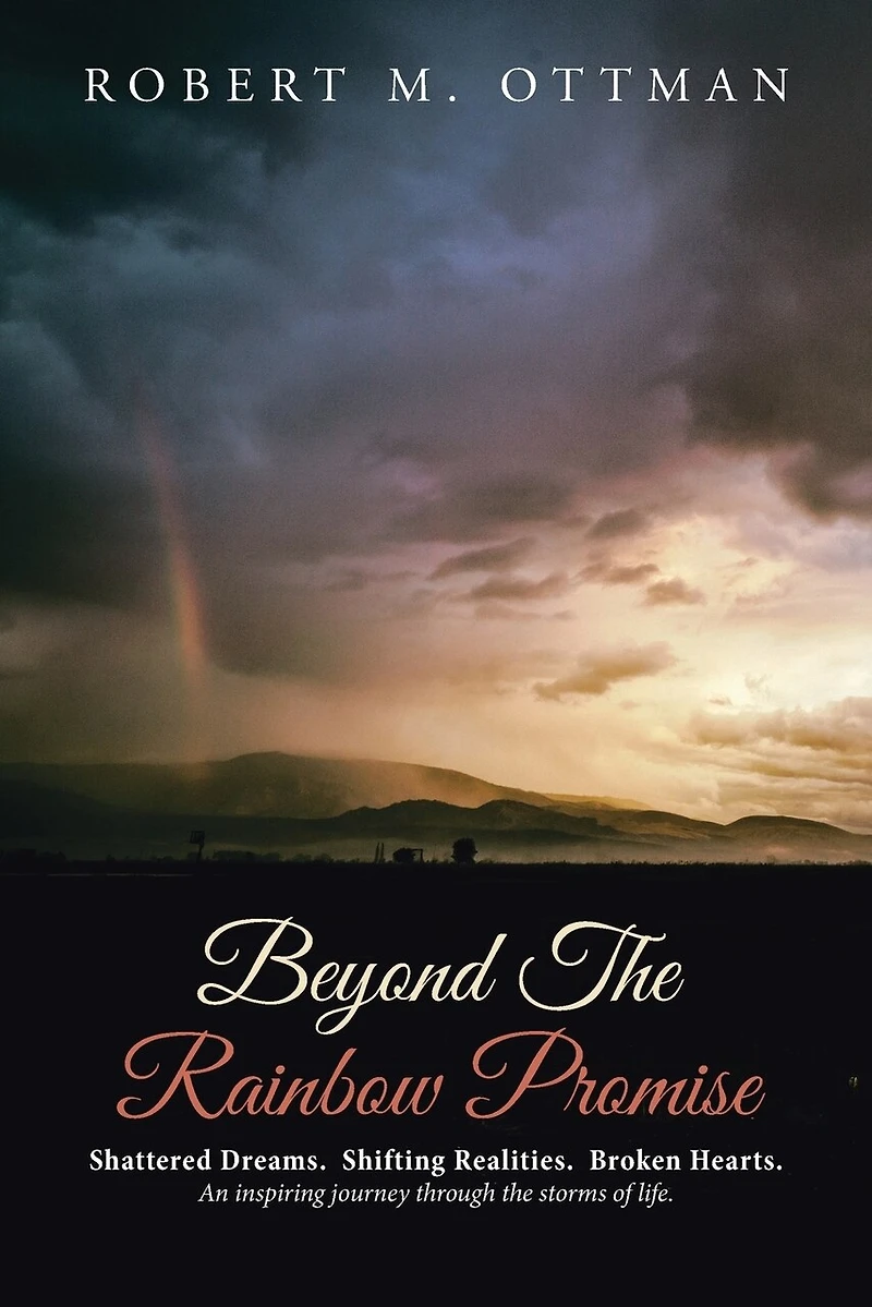 Beyond the Rainbow Promise: Shattered Dreams. Shifting Realities. Broken Hearts. An inspiring journey through storms of lif