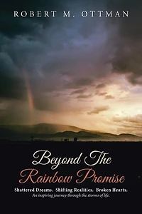 Beyond the Rainbow Promise: Shattered Dreams. Shifting Realities. Broken Hearts. An inspiring journey through storms of lif