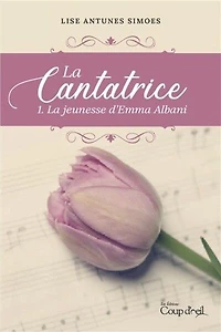 CANTATRICE (LA) T.01 : LA JEUNESSE D'EMMA ALBANI