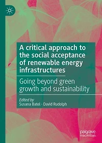 A critical approach to the social acceptance of renewable energy infrastructures: Going beyond green growth and sustainability