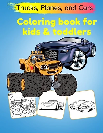 Trucks, Planes, and Cars Coloring Book for kids toddlers: Cars Activity Book for toddlers coloring books for kids ages 4-8 and 6-12 Cool Cars And Vehicle Fun Children's Coloring Book Things that Go (Kidd's Coloring Books)