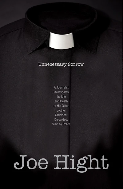 Unnecessary Sorrow: A Journalist Investigates the Life and Death of His Older Brother Ordained, Discarded, Slain by Police