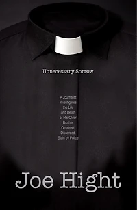 Unnecessary Sorrow: A Journalist Investigates the Life and Death of His Older Brother Ordained, Discarded, Slain by Police