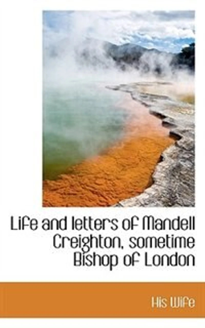 Life and Letters of Mandell Creighton, Sometime Bishop London