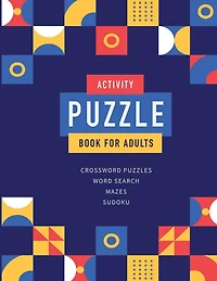 Activity Puzzle Book For Adults: Best Brain Training Activity For Adults Featuring Crossword Puzlles, Word Searches, Sudoku And Mazes (Volume 3)