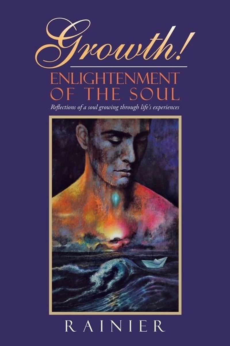 Growth! Enlightenment of the Soul: Reflections a Soul Growing Through Life's Experiences