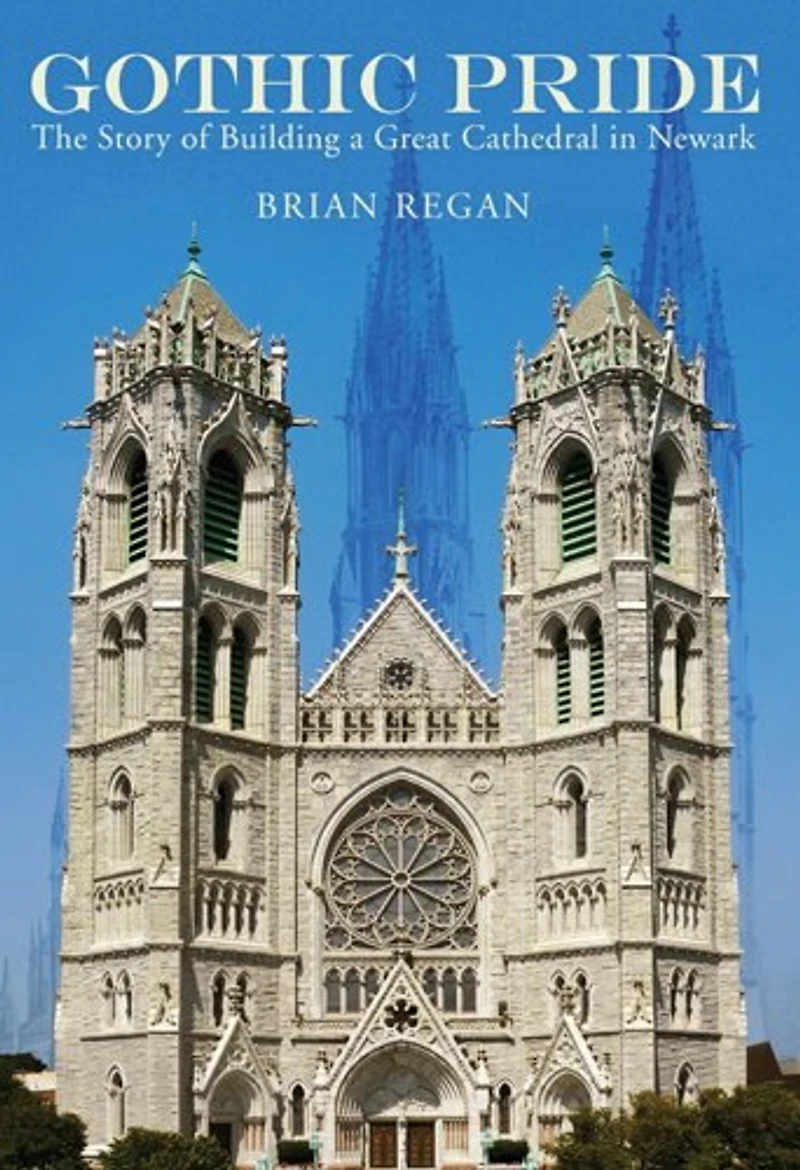 Gothic Pride: The Story Of Building A Great Cathedral In Newark